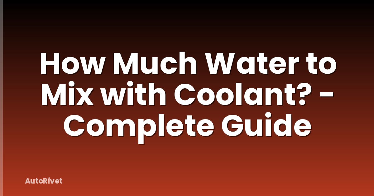 How Much Water to Mix with Coolant? - Complete Guide