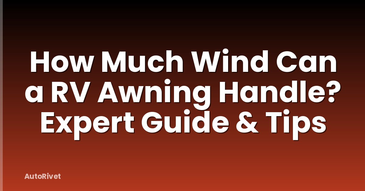 How Much Wind Can a RV Awning Handle? Expert Guide & Tips