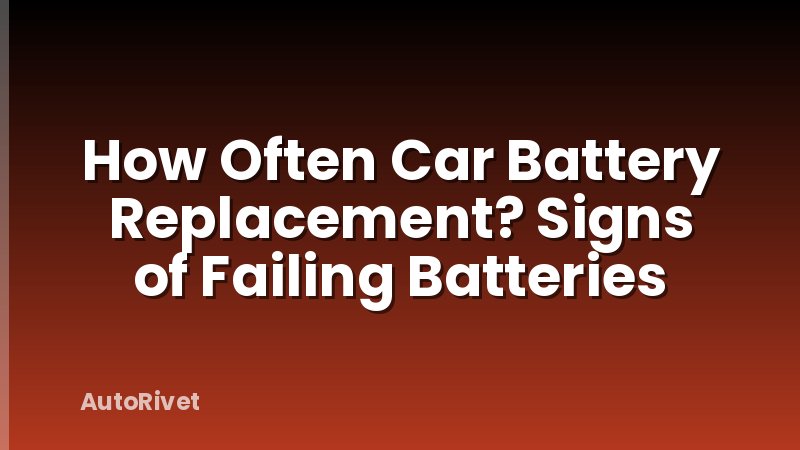 How Often Car Battery Replacement? Signs of Failing Batteries
