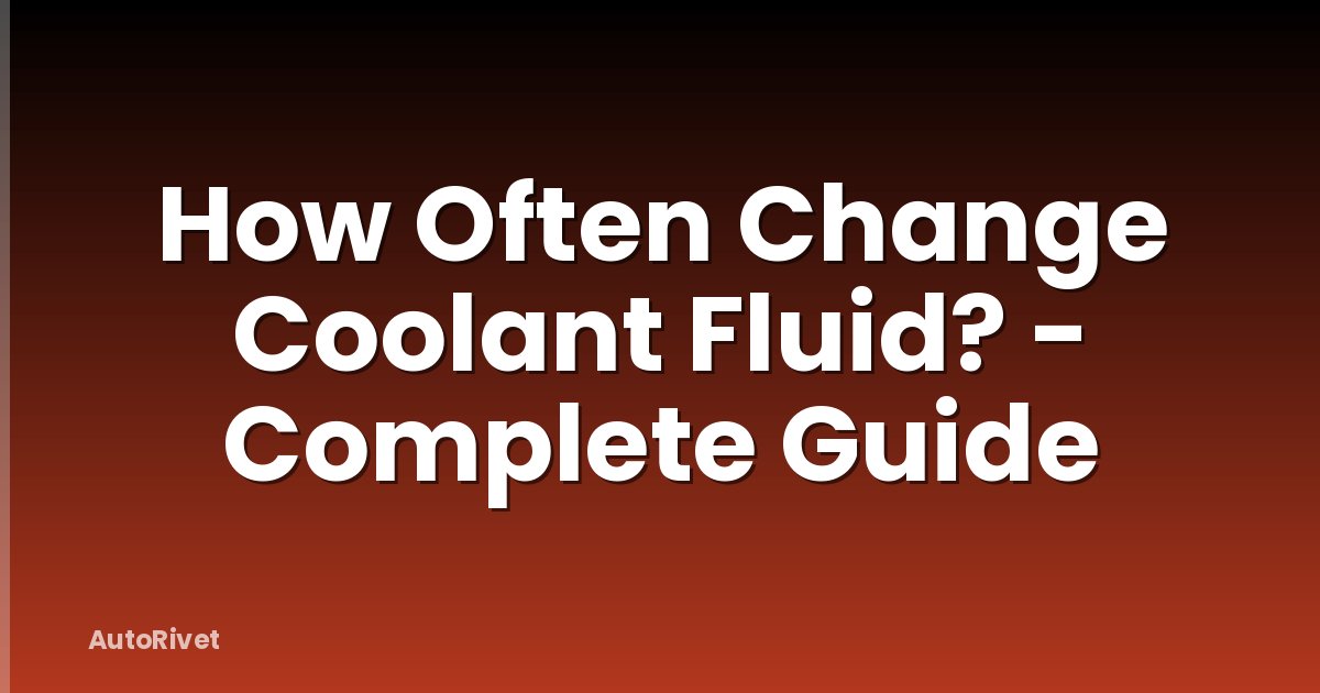 How Often Change Coolant Fluid? - Complete Guide
