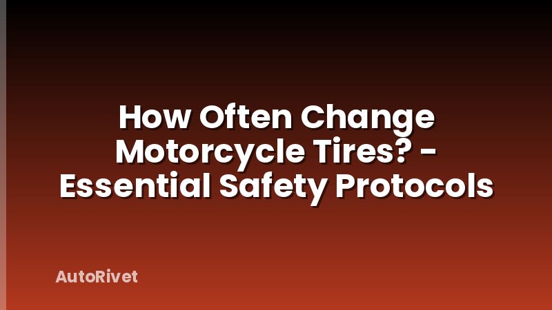 How Often Change Motorcycle Tires? - Essential Safety Protocols