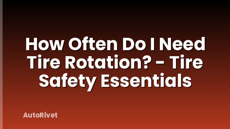 How Often Do I Need Tire Rotation? - Tire Safety Essentials