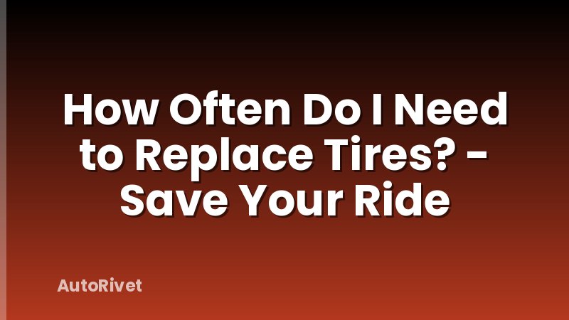 How Often Do I Need to Replace Tires? - Save Your Ride