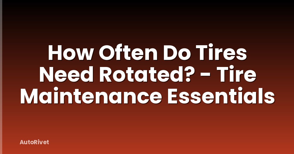 How Often Do Tires Need Rotated? - Tire Maintenance Essentials