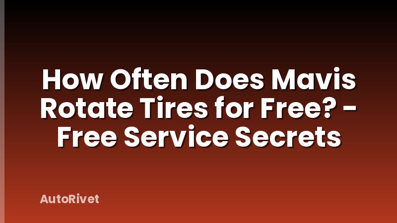 How Often Does Mavis Rotate Tires for Free? - Free Service Secrets