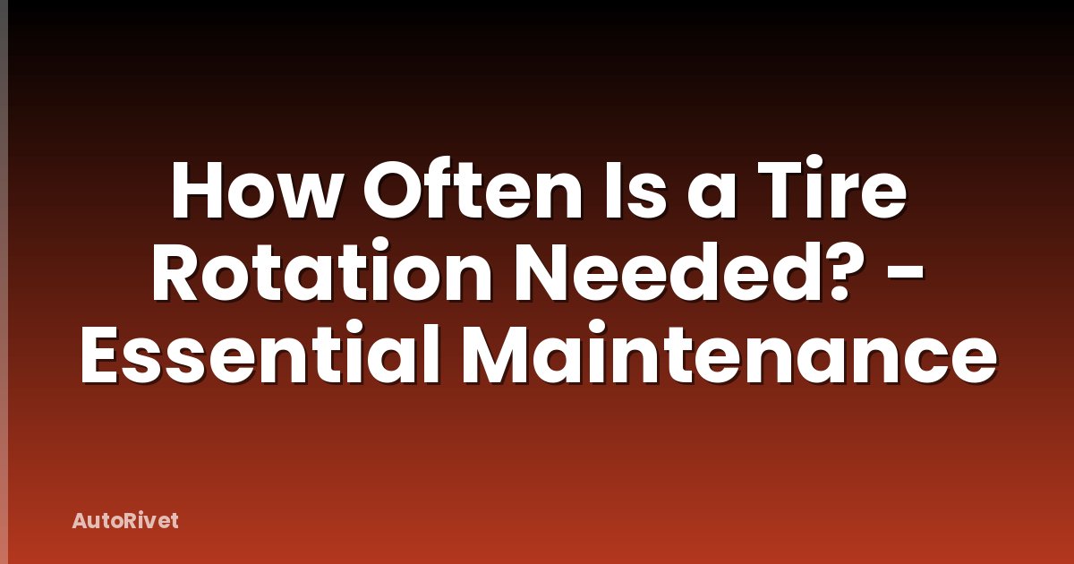 How Often Is a Tire Rotation Needed? - Essential Maintenance