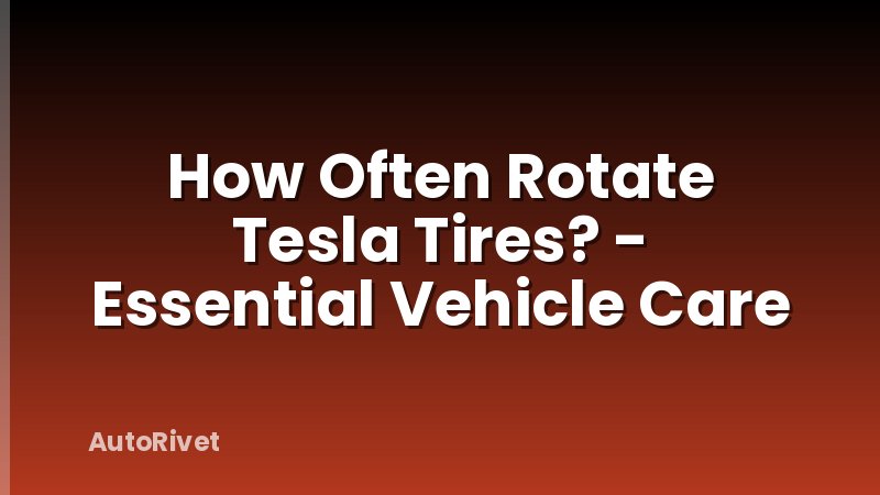 How Often Rotate Tesla Tires? - Essential Vehicle Care