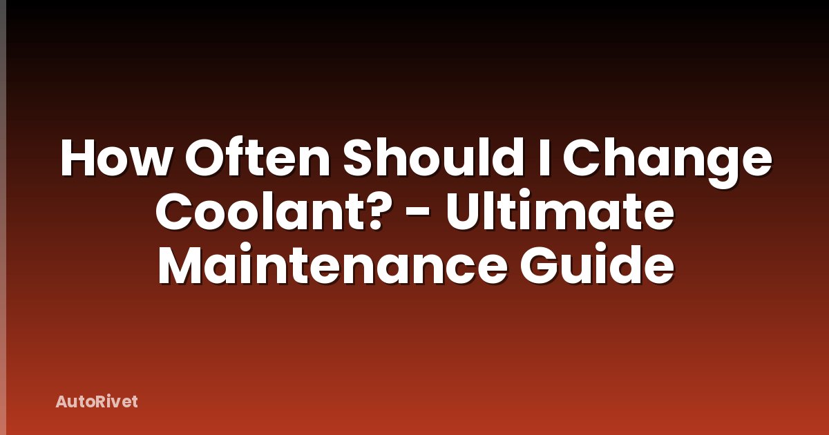 How Often Should I Change Coolant? - Ultimate Maintenance Guide