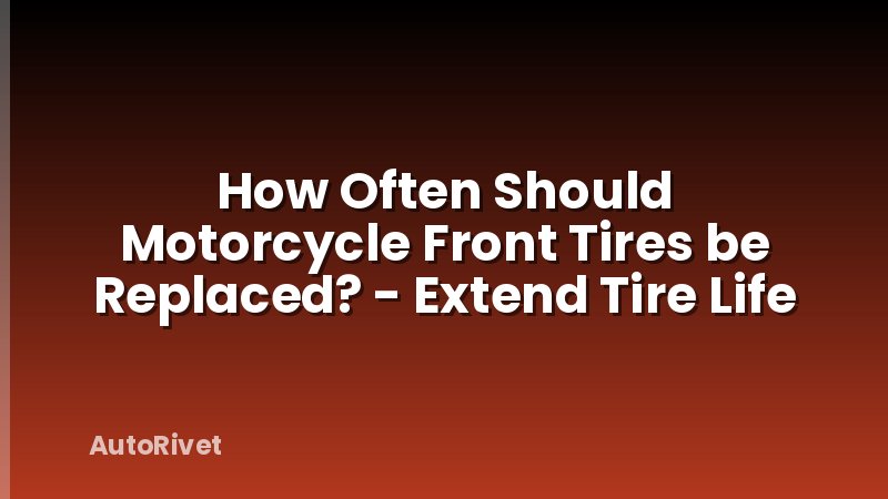 How Often Should Motorcycle Front Tires be Replaced? - Extend Tire Life