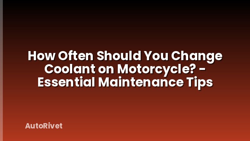 How Often Should You Change Coolant on Motorcycle? - Essential Maintenance Tips