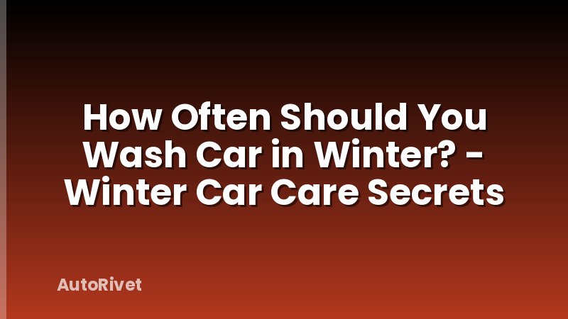 How Often Should You Wash Car in Winter? - Winter Car Care Secrets
