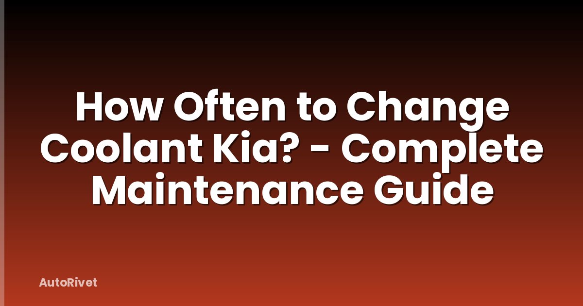 How Often to Change Coolant Kia? - Complete Maintenance Guide