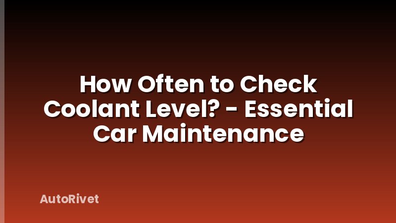 How Often to Check Coolant Level? - Essential Car Maintenance