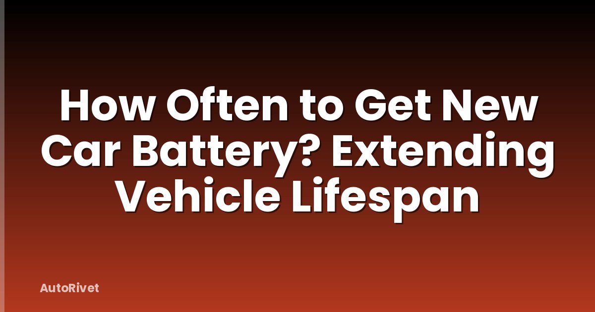How Often to Get New Car Battery? Extending Vehicle Lifespan