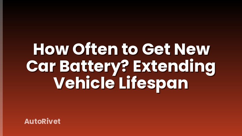 How Often to Get New Car Battery? Extending Vehicle Lifespan