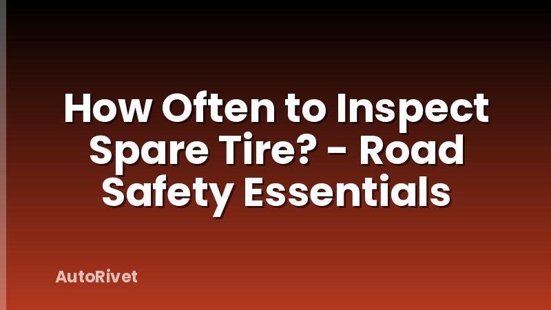How Often to Inspect Spare Tire? - Road Safety Essentials