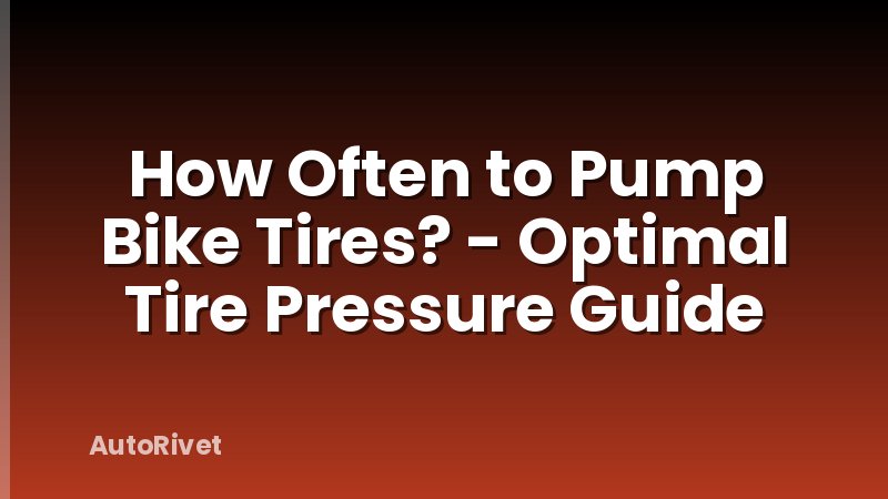 How Often to Pump Bike Tires? - Optimal Tire Pressure Guide
