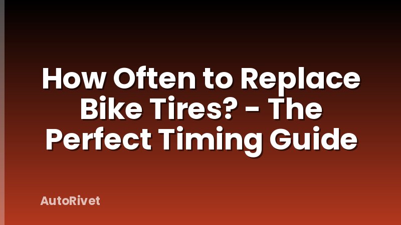 How Often to Replace Bike Tires? - The Perfect Timing Guide