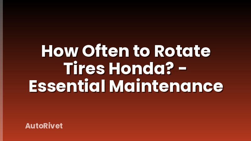 How Often to Rotate Tires Honda? - Essential Maintenance