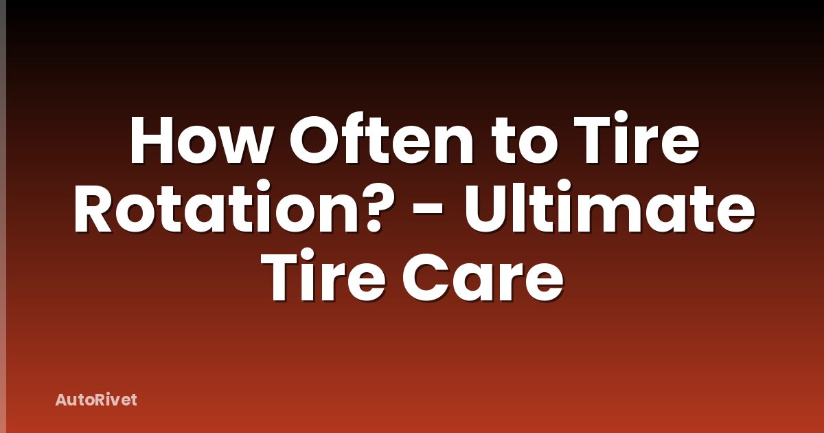 How Often to Tire Rotation? - Ultimate Tire Care