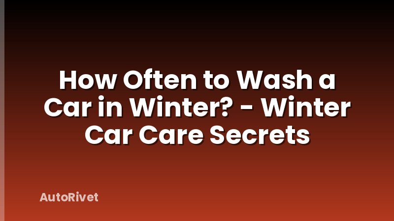 How Often to Wash a Car in Winter? - Winter Car Care Secrets