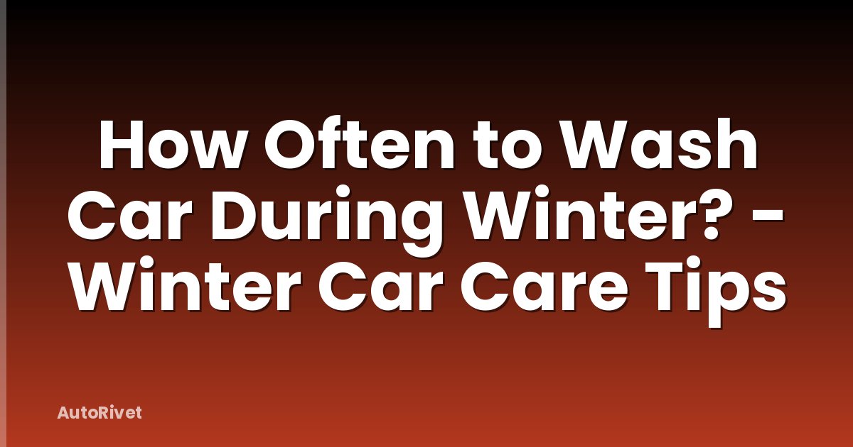 How Often to Wash Car During Winter? - Winter Car Care Tips