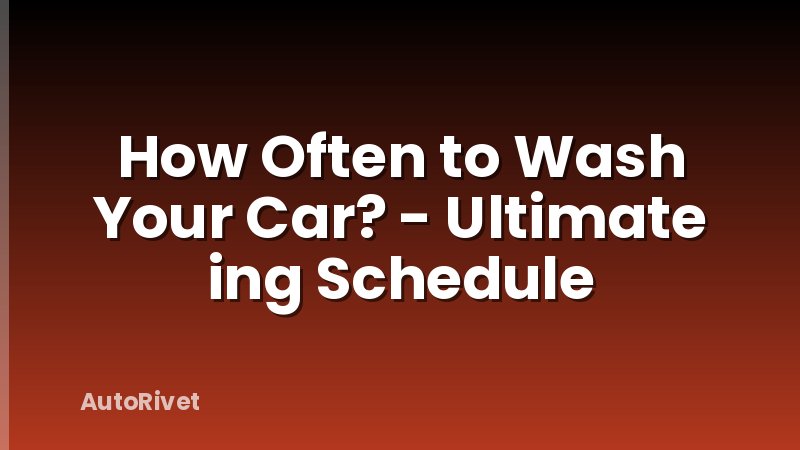 How Often to Wash Your Car? - Ultimate ing Schedule