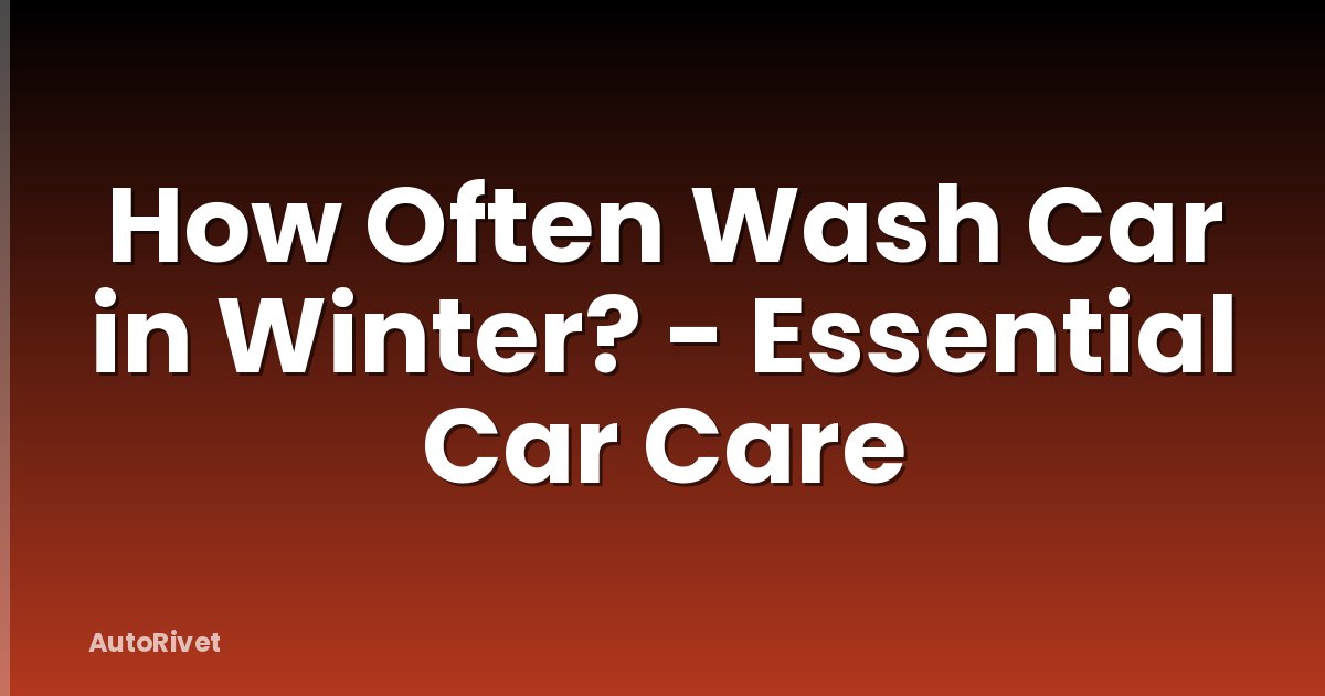 How Often Wash Car in Winter? - Essential Car Care