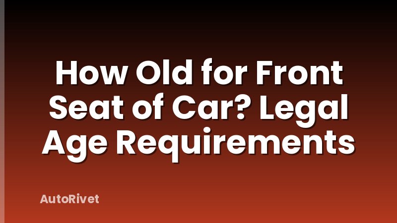How Old for Front Seat of Car? Legal Age Requirements