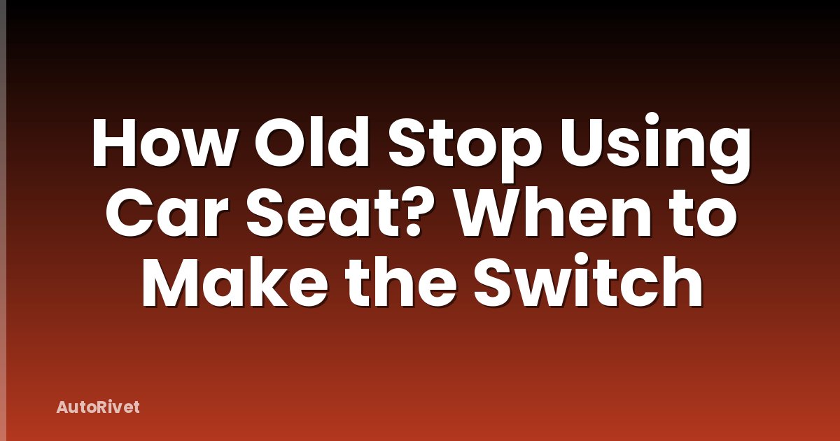 How Old Stop Using Car Seat? When to Make the Switch