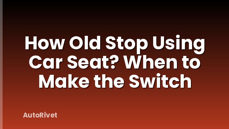 How Old Stop Using Car Seat? When to Make the Switch