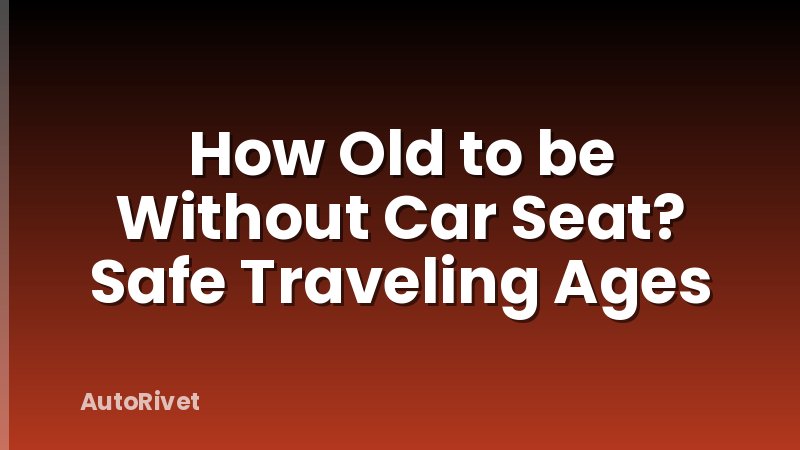 How Old to be Without Car Seat? Safe Traveling Ages