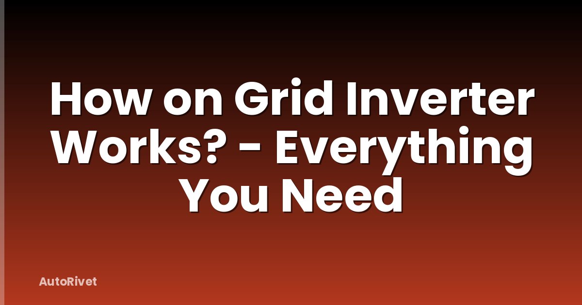 How on Grid Inverter Works? - Everything You Need