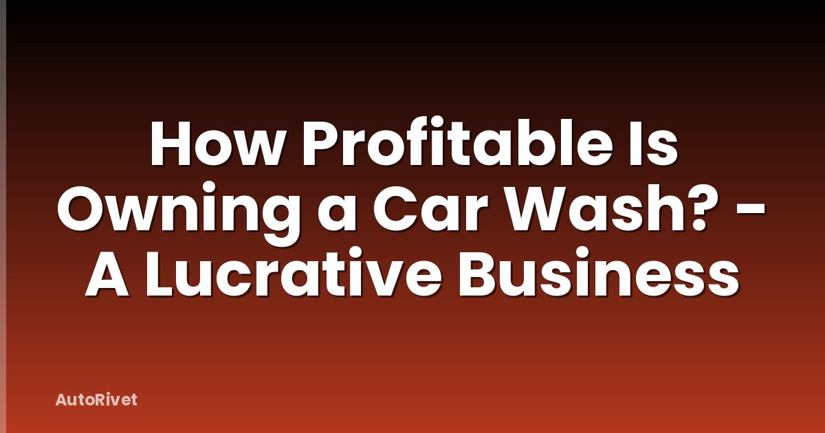How Profitable Is Owning a Car Wash? - A Lucrative Business