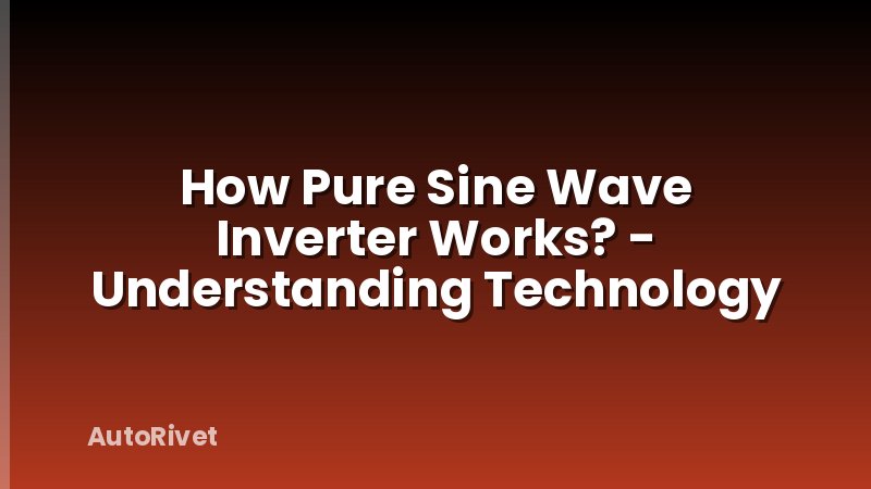 How Pure Sine Wave Inverter Works? - Understanding Technology