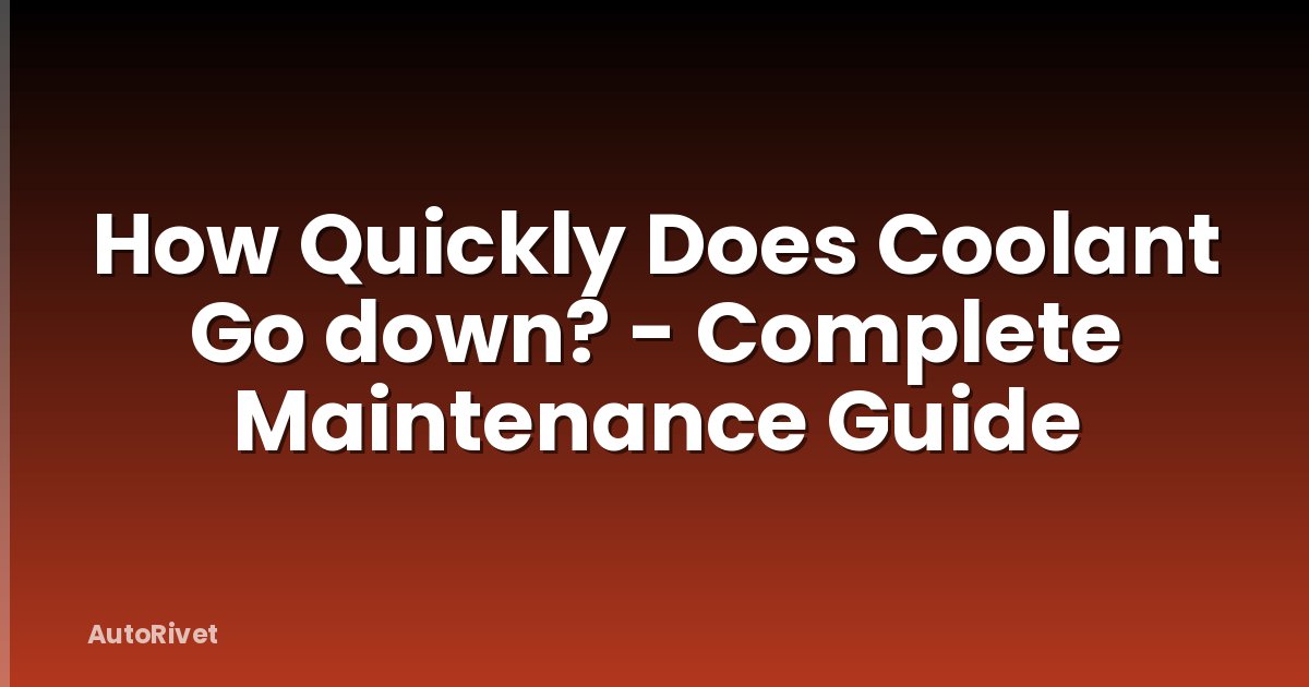 How Quickly Does Coolant Go down? - Complete Maintenance Guide