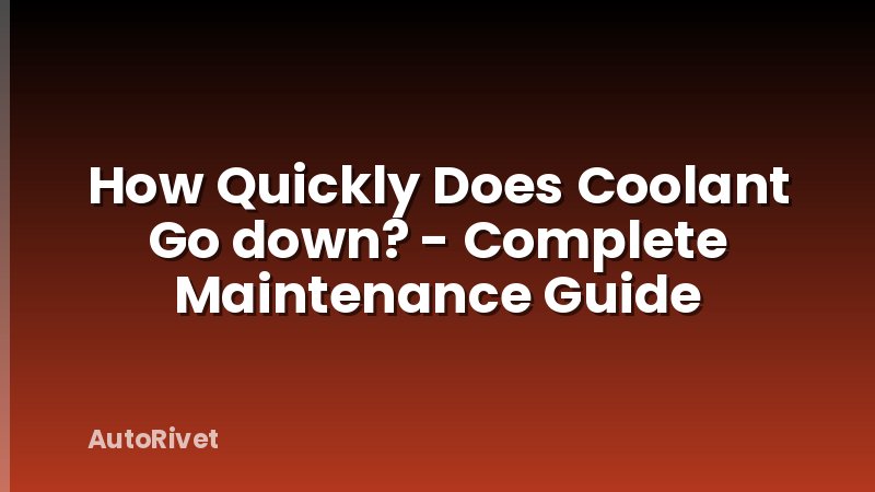 How Quickly Does Coolant Go down? - Complete Maintenance Guide