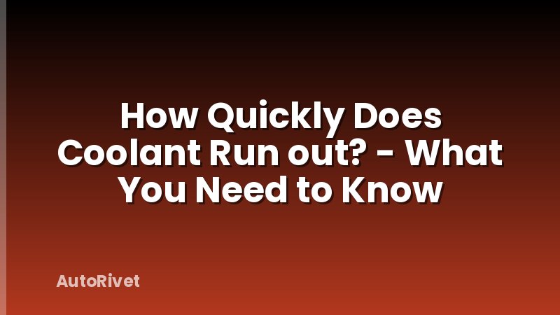 How Quickly Does Coolant Run out? - What You Need to Know