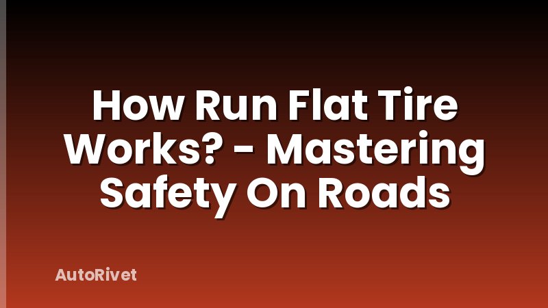 How Run Flat Tire Works? - Mastering Safety On Roads