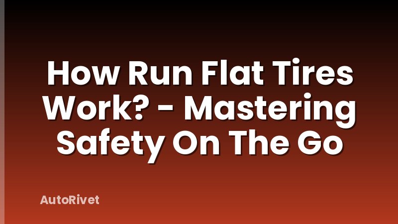 How Run Flat Tires Work? - Mastering Safety On The Go