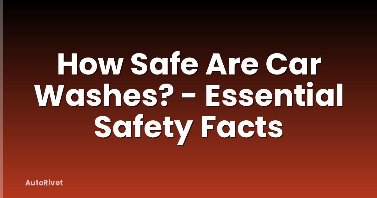 How Safe Are Car Washes? - Essential Safety Facts