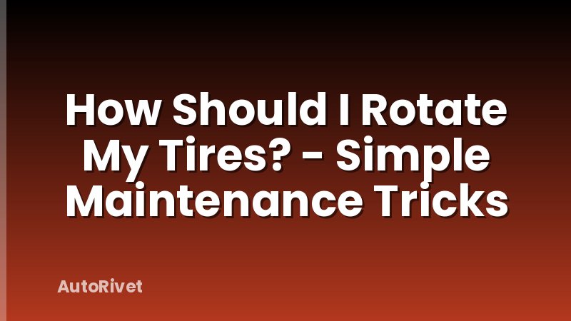 How Should I Rotate My Tires? - Simple Maintenance Tricks