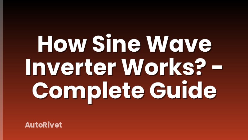 How Sine Wave Inverter Works? - Complete Guide
