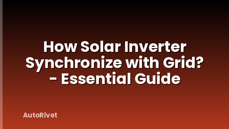 How Solar Inverter Synchronize with Grid? - Essential Guide