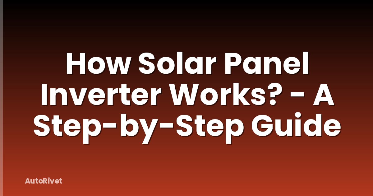 How Solar Panel Inverter Works? - A Step-by-Step Guide