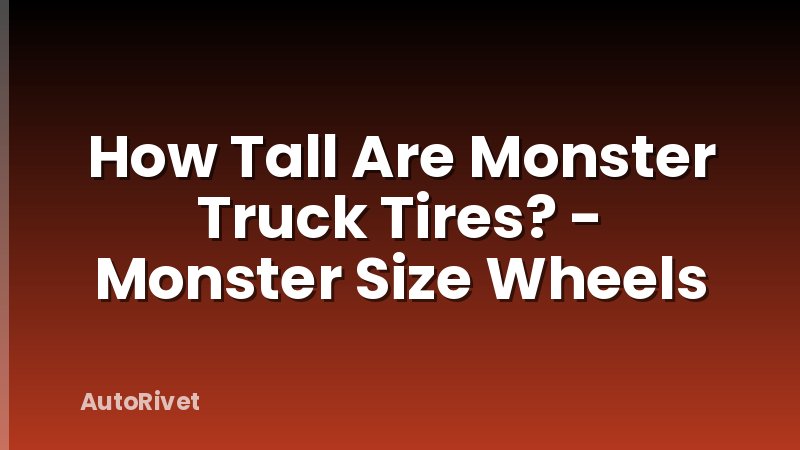 How Tall Are Monster Truck Tires? - Monster Size Wheels