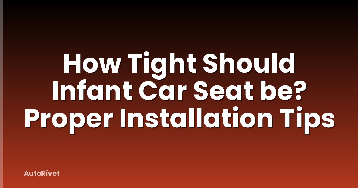 How Tight Should Infant Car Seat be? Proper Installation Tips
