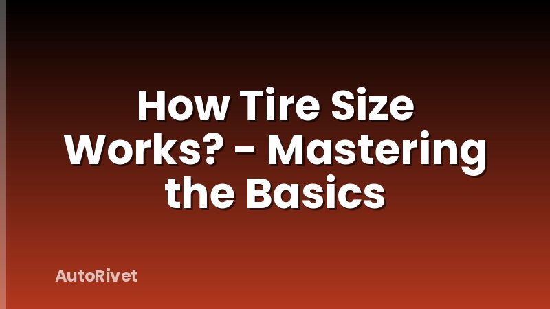 How Tire Size Works? - Mastering the Basics