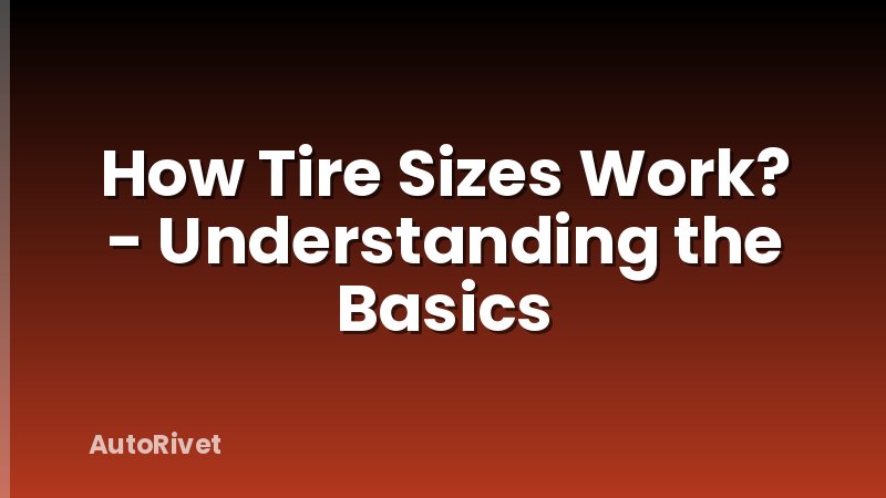 How Tire Sizes Work? - Understanding the Basics