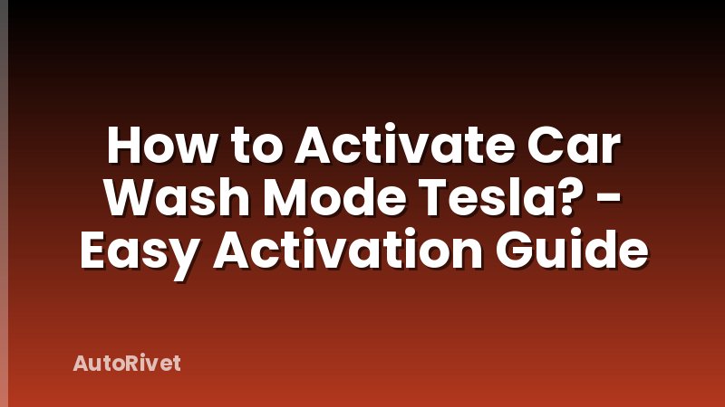 How to Activate Car Wash Mode Tesla? - Easy Activation Guide